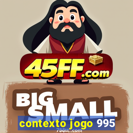 contexto jogo 995